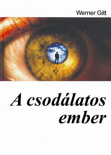 J. Werner Gitt - A csodlatos ember