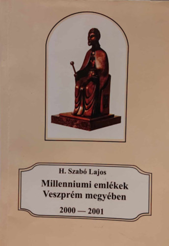 H. Szab Lajos - Millenniumi emlkek Veszprm megyben 2000-2001
