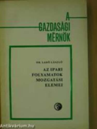 Dr. Lad� L�szl� - Az ipari folyamatok mozgat�si elemei