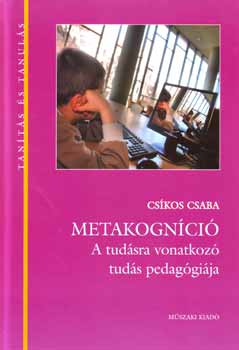 Cskos Csaba - Metakognci - A tudsra vonatkoz tuds pedaggija