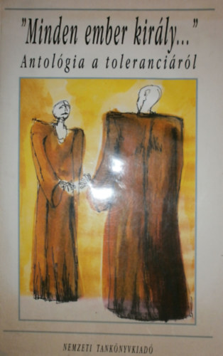 "Minden ember kir�ly..." Antol�gia a toleranci�r�l