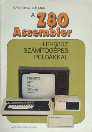Sztrkay Klmn - A Z80 Assembler HT-1080Z szmtgpes pldkkal