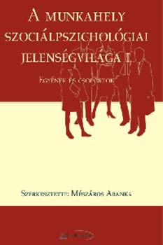 Mszros Aranka  (szerk.) - A munkahely szocilpszicholgiai jelensgvilga I.