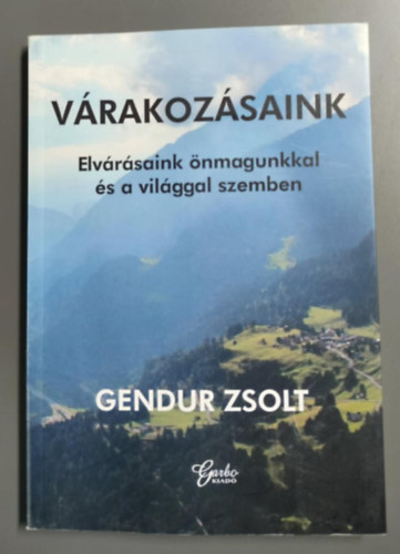 Gendur Zsolt - Várakozásaink - elvárásaink önmagunkkal és a világgal szemben