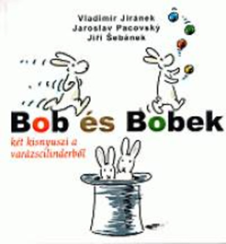 Pacovsky Jir�nek - Bob �s Bobek - K�t kisnyuszi a var�zscilinderb�l