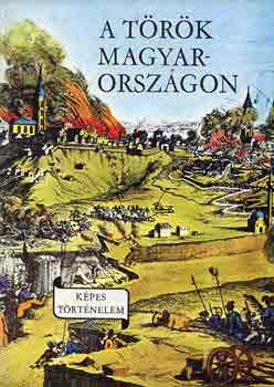 Lengyel Balzs - A trk Magyarorszgon (Kpes trtnelem)
