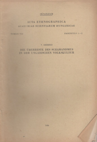 V. Diszegi - Die berreste des Schamanismus in der Ungarischen Volkskultur -  Acta Ethnographica, Tomus VII. fASCICULI 1-2