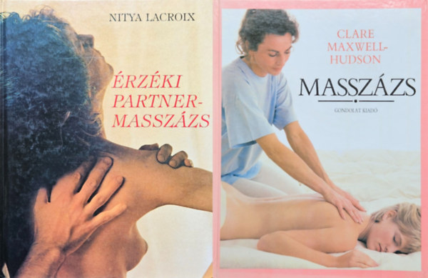 Nitya Lacroix Clare Maxwell-Hudson - 2 db masszázskönyv: Érzéki partnermasszázs + Masszázs