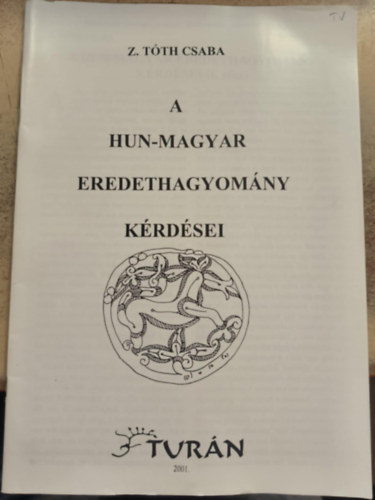 Z. Tóth Csaba - A hun-magyar eredethagyomány kérdései (reprint)