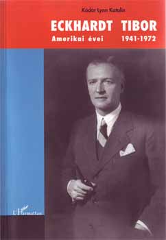 K�d�r Lynn Katalin  (szerk.) - Eckhardt Tibor amerikai �vei 1941-1972