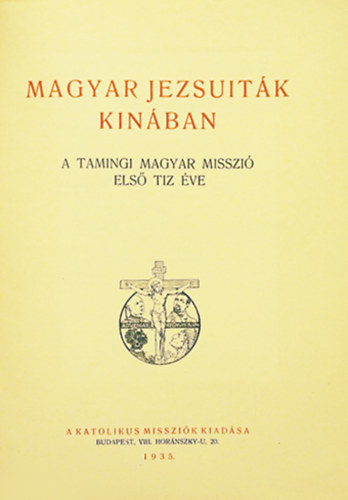 Magyar jezsuitk Knban (A tamingi Magyar Misszi els tz ve)