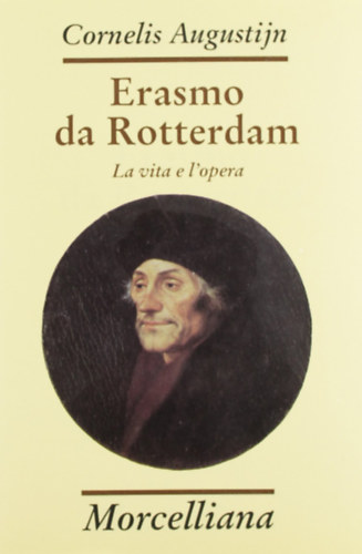 Cornelis Augustijn - Erasmo da Rotterdam - La vita e l'opera (Rotterdami Erasmus - Élet és munkásság olasz nyelven)