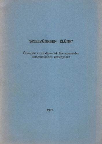 Dr. Horvth Tams Englonern Dr. Benke Zsuzsa - Nyelvnkben lnk - tmutat az ltalnos iskolk anyanyelvi kommunikcis versenyhez