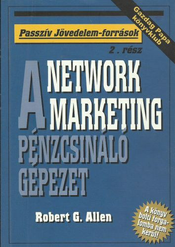 Robert G. Allen - A Network Marketing "Pénzcsináló gépezet"
