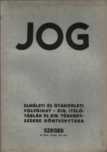 Habermann Gusztv - Jog - Elmleti s gyakorlati folyirat - Kir. tltblk s kir. trvnyszkek dntvnytra V.vfolyam, 1938./1-2.sz.