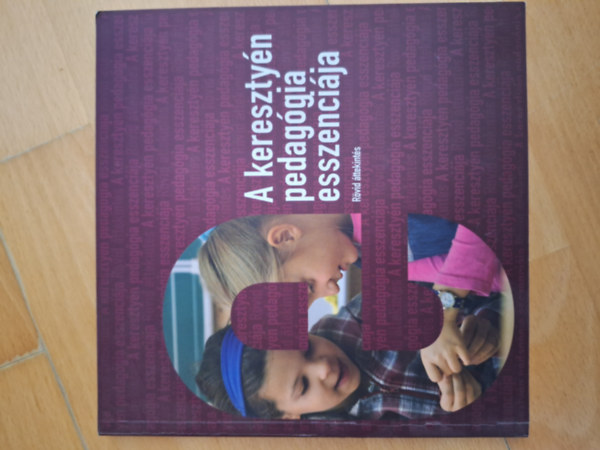 A keresztyén pedagógia esszenciája (rövid áttekintés)