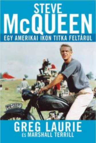 Greg Laurie - Steve Mcqueen - egy amerikai ikon titka felt�rul