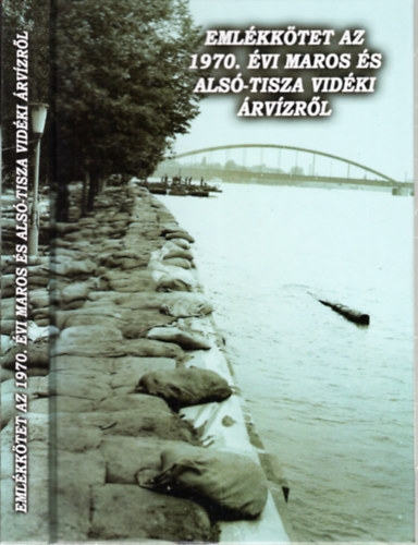Berta Tibor; Biernacki Karol  (szerk.) - Emlkktet az 1970. vi Maros s Als-Tisza vidki rvzrl (Tanulmnyok Csongrd megye trtnetbl XXXVIII.)