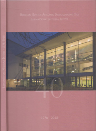 Debreceni Egyetem �ltal�nos Orvostudom�nyi Kar - Laborat�riumi Medicina Int�zet 1978-2018