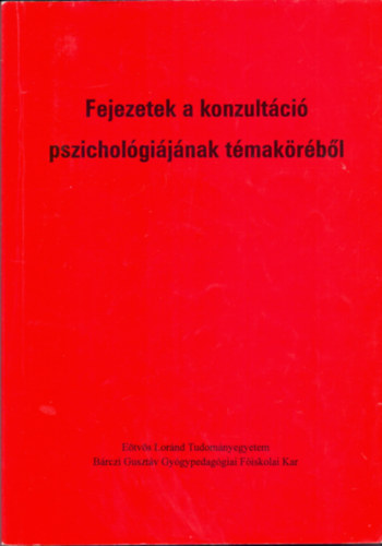 dr. Fony� Ilona �s Pajor Andr�s  (szerk.) - Fejezetek a konzult�ci� pszichol�gi�j�nak t�mak�r�b�l
