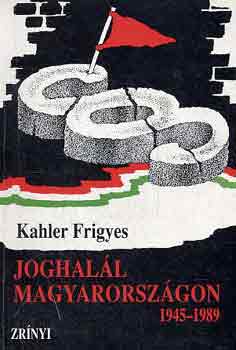 Kahler Frigyes - Joghall Magyarorszgon 1945-1989