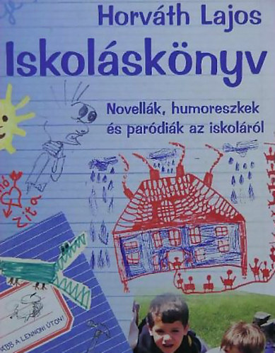 Horv�th Lajos - Iskol�sk�nyv - Novell�k, humoreszkek �s par�di�k az iskol�r�l