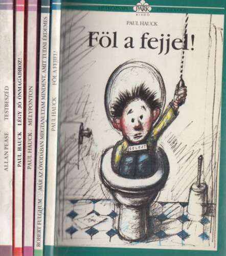 Paul Hauck, Robert Fulghum Allan Pease - 5 db H�tk�znapi Pszichol�gia: Testbesz�d + L�gy j� �nmagadhoz! + M�lyponton + M�r az �vod�ban megtanultam mindent, amit tudni �rdemes + F�l a fejjel!