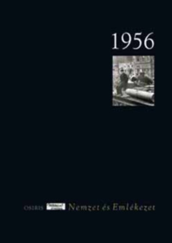 Szakolczai Attila  (szerk.) - 1956  (Nemzet �s Eml�kezet)