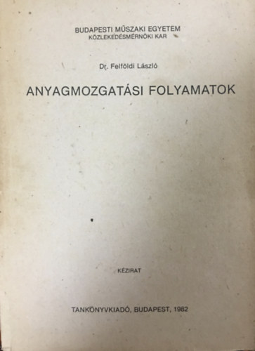 Dr. Felföldi László - Anyagmozgatási folyamatok