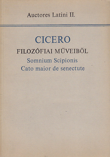 Marcus Tullius Cicero - Cicero filoz�fiai m�veib�l: Somnium Scipionis Cato maior de senectute