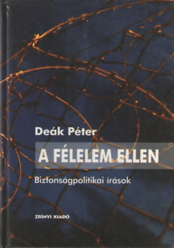 Dek Pter - A flelem ellen. Biztonsgpolitikai rsok