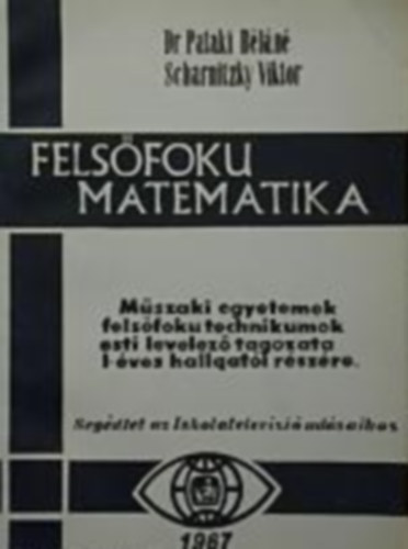 Dr. Dr. Scharnitzky Viktor Pataki Bln - Felsfok matematika - Mszaki egyetemek felsfok technikumok esti levelez tagozata I-ves hallgati rszre