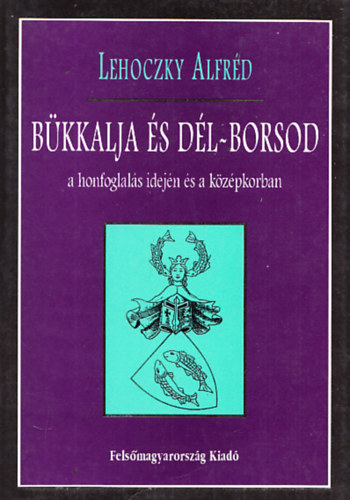Lehoczky Alfréd - Bükkalja és Dél-Borsod a honfoglalás idején és a középkorban III.: A Tisza-part törzsi községei