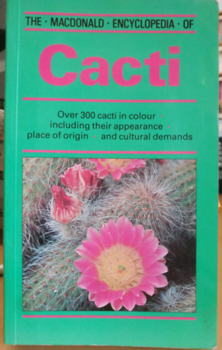 Mariella Pizzetti - The MacDonald Encyclopedia of Cacti - Over 300 cacti in colour - including their appearance - place of origin - and cultural demands