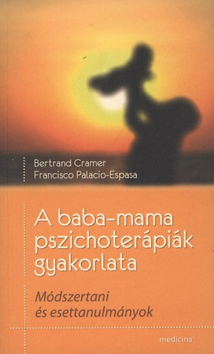 Bertrand Cramer; Francisco Palacio-Espasa - A baba-mama pszichoterpik gyakorlata