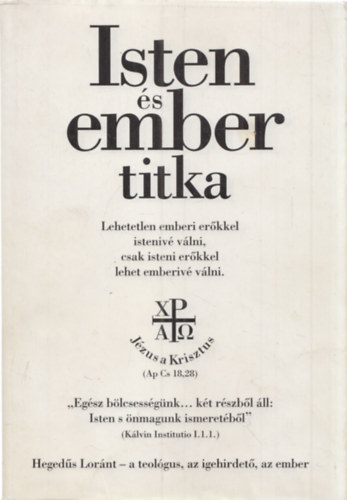 Dr. Dr. Heged�s Lor�nt Henczi Lajos - Isten �s ember titka (dedik�lt)
