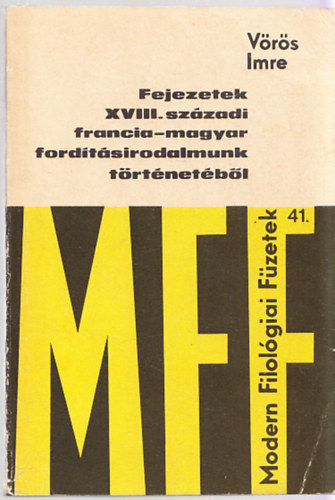 Vörös Imre - Fejezetek XVIII. századi francia-magyar fordításirodalmunk történetéből (Dedikált)