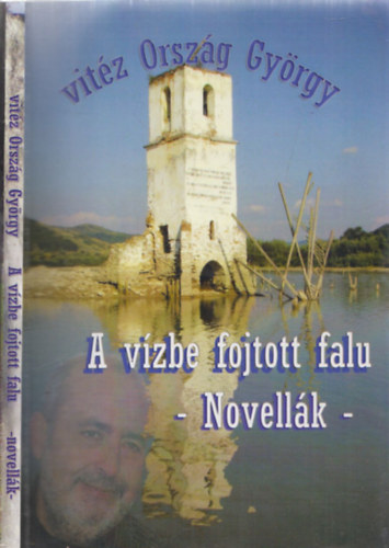 vit�z Orsz�g Gy�rgy - A v�zbe fojtott falu - Novell�k (DEDIK�LT!)