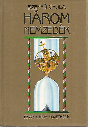 Szekf Gyula - Hrom Nemzedk - s ami utna kvetkezik