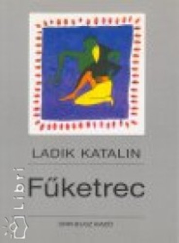 Ladik Katalin - Fűketrec