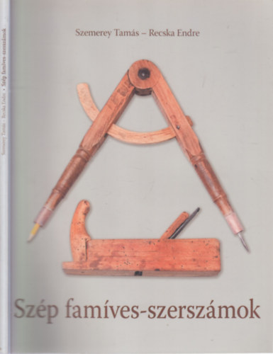 Szemerey Tamás - Recska Endre - Szép famíves-szerszámok