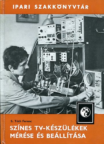 S. T�th Ferenc - Sz�nes TV-k�sz�l�kek m�r�se �s be�ll�t�sa