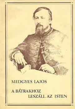 Medges Lajos - A b�trakhoz lesz�ll az isten