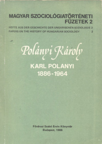 Gyurgyk Jnos  (Szerk.) - Polnyi Kroly Karl Polanyi 1886-1964 (Magyar Szociolgiatrtneti Fzetek 2)