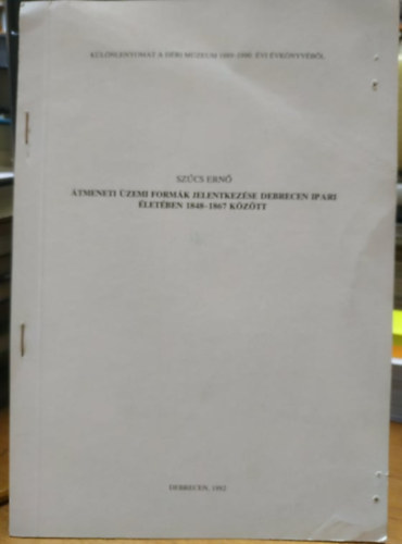 Szűcs Ernő - Átmeneti üzemi formák jelentkezése Debrecen ipari életében 1848-1867 között