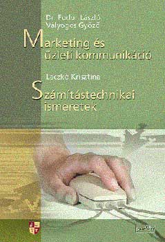 Dr. Fodor Lszl; Vlyogos Gyz; Laczk Krisztina - Marketing s zleti kommunikci - Szmtstechnikai ismeretek