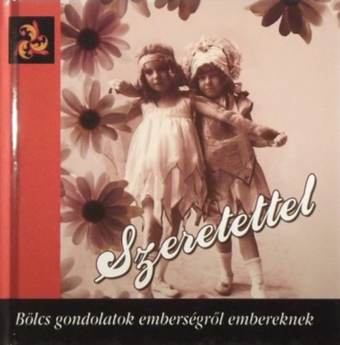 Nagy Emese (szerk.) - Szeretettel - Bölcs gondolatok emberségről embereknek