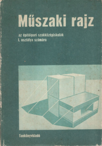 Bezzegh-Debitzky-Juh�sz - M�szaki rajz az �p�t�ipari szakk�z�p. I. oszt. sz�m�ra