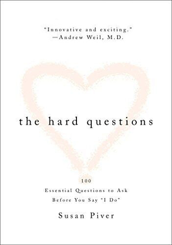 Susan Piver - The Hard Questions: 100 Essential Questions to Ask Before You Say "I Do"