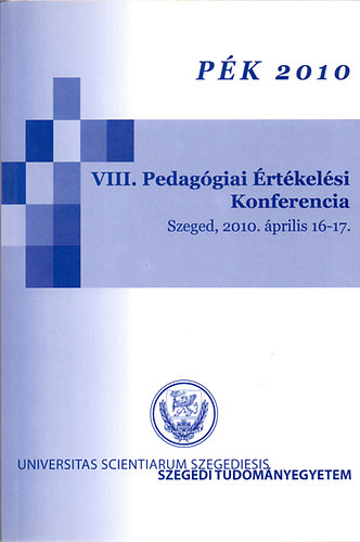 Molnár Éva-Kasik László  (szerk.) - P É K 2010 - VIII. Pedagógiai Értékelési Konferencia (Szeged, 2010. április 16-17.)